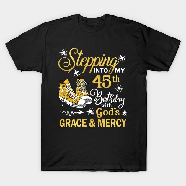 Stepping Into My 45th Birthday With God's Grace & Mercy Bday T-Shirt by MaxACarter